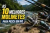 Melhor Molinete para Pesca de Rio em 2026: os 5 Mais Indicados