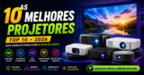 Os 10 Melhores Projetores Custo Benefício de 2026 — Para Ambientes Claros, Portáteis e 4K