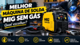 Melhor Máquina de Solda MIG Sem Gás em 2026: 5 Opções Analisadas