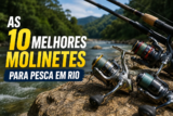 Melhor Molinete para Pesca de Rio em 2026: os 5 Mais Indicados