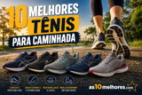 Melhor Tênis para Caminhada em 2026: os 10 Mais Indicados